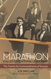 The Marathon Called Educational Leadership : The Twenty-Six Commandments of Success