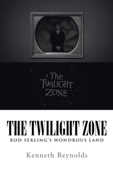 The Twilight Zone : Rod Serling'S Wondrous Land