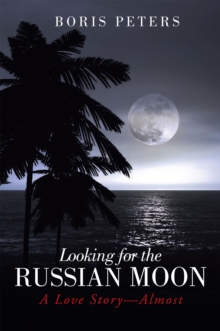 Looking for the Russian Moon : A Love Story-Almost