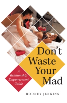 Don'T Waste Your Mad : A Relationship Empowerment Guide