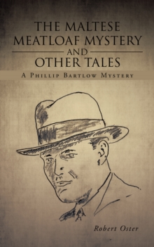 The Maltese Meatloaf Mystery and Other Tales : A Phillip Bartlow Mystery