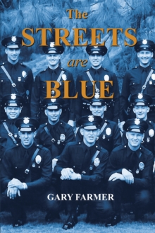 The Streets Are Blue : True Tales of Service from the Front Lines of the Los Angeles Police Department