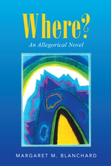 Where? : An Allegorical Novel