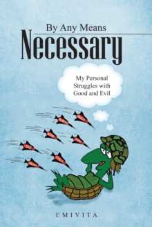 By Any Means Necessary : My Personal Struggles with Good and Evil