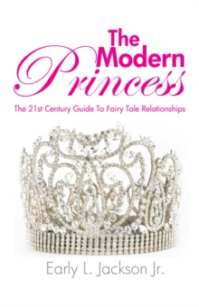 The Modern Princess : The 21St Century Guide to Fairy Tale Relationships