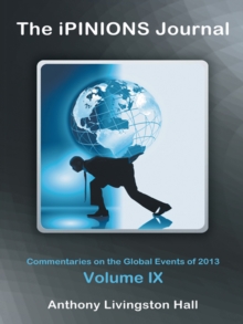 The Ipinions Journal : Commentaries on the Global Events of 2013-Volume Ix