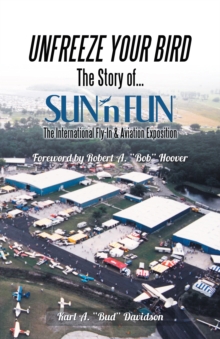 Unfreeze Your Bird : The Story of Sun'n Fun the International Fly-In and Aviation Exposition