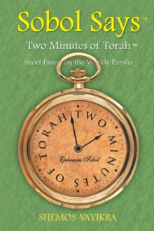 Sobol Says: Two Minutes of Torah Short Essays on the Weekly Parsha : Shemos-Vayikra