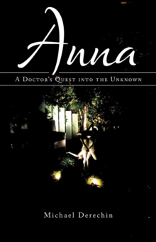 Anna : A Doctor'S Quest into the Unknown