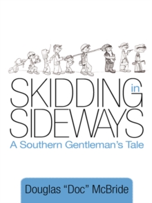 Skidding in Sideways : A Southern Gentleman'S Tale