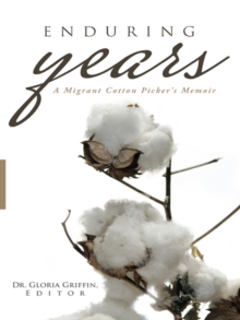 Enduring Years : A Migrant Cotton Picker'S Memoir