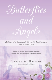 Butterflies and Angels : A Story of a Survivor's Strength, Inspirations and Will to Live