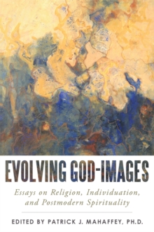 Evolving God-Images : Essays on Religion, Individuation, and Postmodern Spirituality