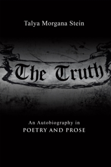 The Truth : An Autobiography in Poetry and Prose