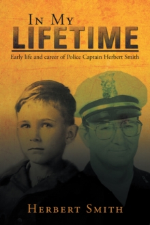 In My Lifetime : Early Life and Career of Police Captain Herbert Smith