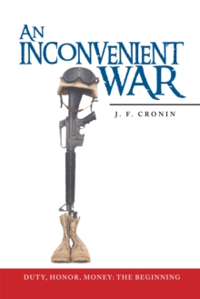 An Inconvenient War : Duty, Honor, Money: the Beginning