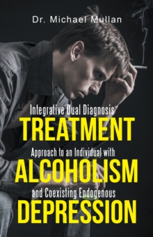 Integrative Dual Diagnosis Treatment Approach to an Individual with Alcoholism and Coexisting Endogenous Depression