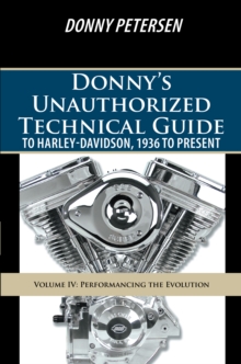 Donny'S Unauthorized Technical Guide to Harley-Davidson, 1936 to Present : Volume Iv: Performancing the Evolution