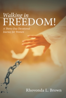 Walking in Freedom! : A Thirty-Day Devotional Journey for Women