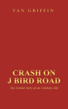 Crash on J Bird Road : The Untold Story of an Unlikely Ally