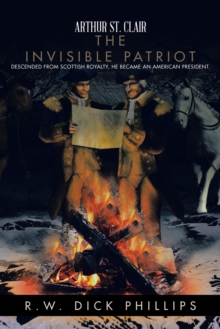 Arthur St. Clair : The Invisible Patriot