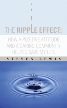 The Ripple Effect:  How a Positive Attitude and a Caring Community Helped Save My Life