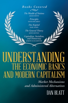 Understanding the Economic Basics and Modern Capitalism : Market Mechanisms and Administered Alternatives