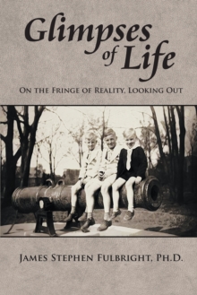 Glimpses of Life : On the Fringe of Reality, Looking Out