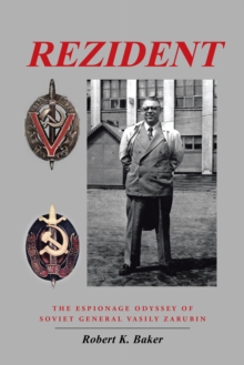 Rezident : The Espionage Odyssey of Soviet General Vasily Zarubin