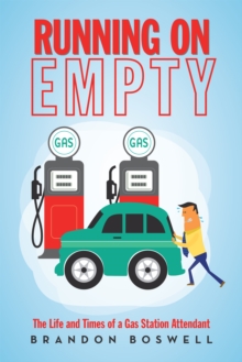 Running on Empty : The Life and Times of a Gas Station Attendant