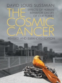 The Cosmic Cancer : Effects of Human Behavior on the Life of Our Planet