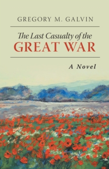 The Last Casualty of the Great War : A Novel