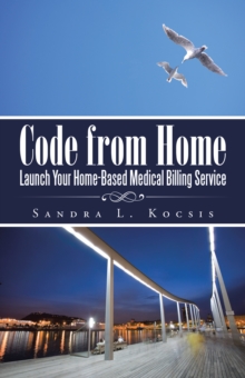 Code from Home : Launch Your Home-Based Medical Billing Service