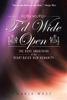 F'D Wide Open : The Rude Awakening of the Heart-Based New Humanity