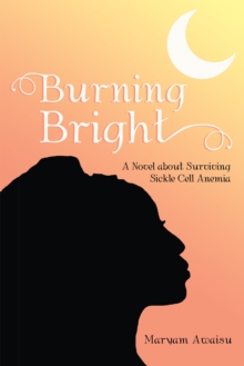 Burning Bright : A Novel About Surviving Sickle Cell Anemia