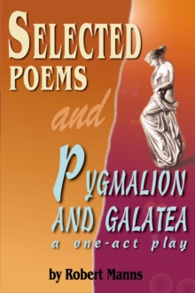 Selected Poems and Pygmalion and Galatea, a One-Act Play