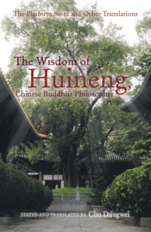 The Wisdom of Huineng, Chinese Buddhist Philosopher : The Platform Sutra and Other Translations