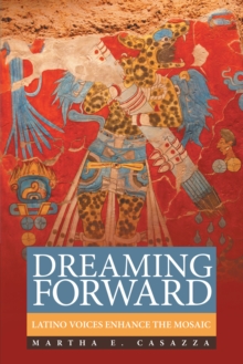 Dreaming Forward : Latino Voices Enhance the Mosaic