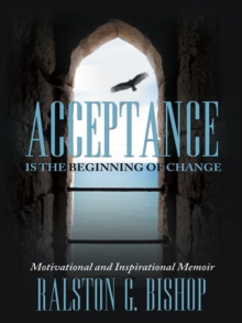 Acceptance Is the Beginning of Change : Motivational and Inspirational Memoir