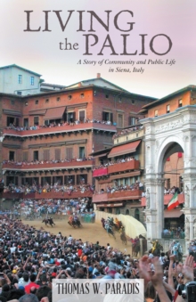 Living the Palio : A Story of Community and Public Life in Siena, Italy