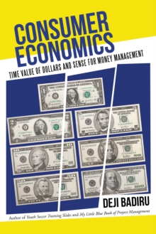 Consumer Economics : Time Value of Dollars and Sense for Money Management