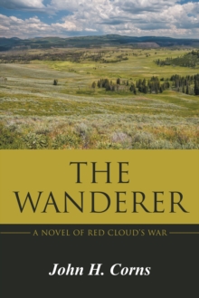 The Wanderer : A Novel of Red Cloud'S War