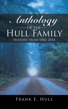 Anthology of the Hull Family : History from 1882-2014