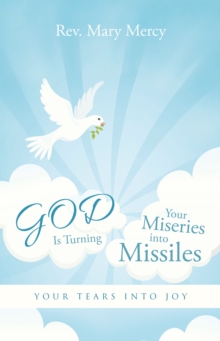 God Is Turning Your Miseries into Missiles : Your Tears into Joy