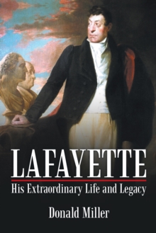 Lafayette: His Extraordinary Life and Legacy