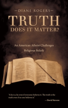 Truth-Does It Matter? : An American Atheist Challenges Religious Beliefs