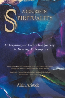 A Course in Spirituality : An Inspiring and Enthralling Journey into New Age Philosophies