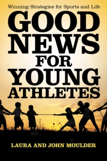 Good News for Young Athletes : Winning Strategies for Sports and Life