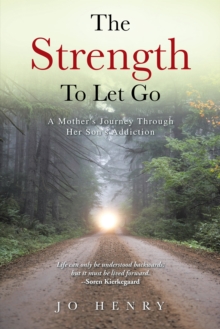 The Strength to Let Go : A Mother's Journey Through Her Son's Addiction