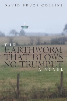 The Earthworm That Blows No Trumpet : A Novel